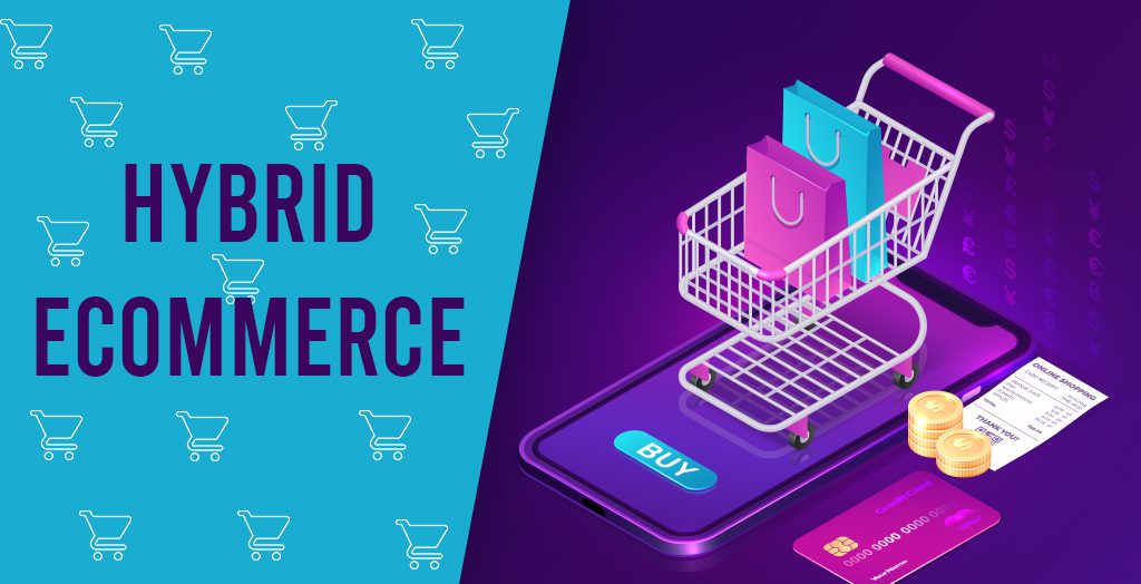 Hybrid eCommerce- A new trend in the eCommerce industry