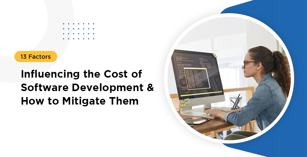 Factors Influencing the Cost of Software Development & How to Mitigate Them
