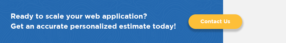 Ready to scale your web application Get an accurate personalized estimate today!
