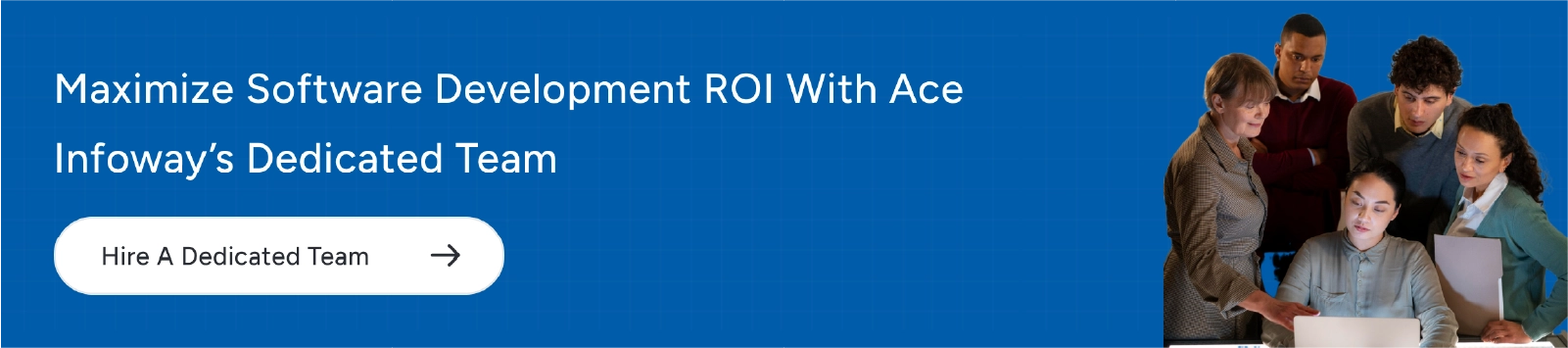 How Ace Infoway’s dedicated software team helps maximize your development ROI