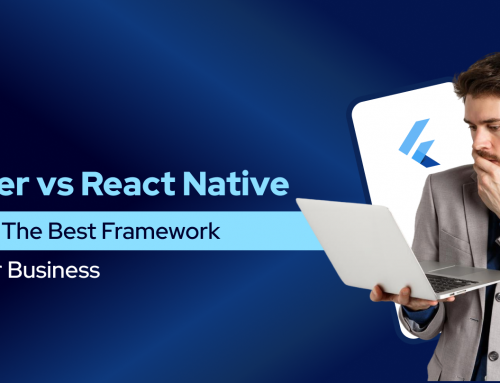 Flutter vs React Native: How To Choose The Best Framework For Your Business?