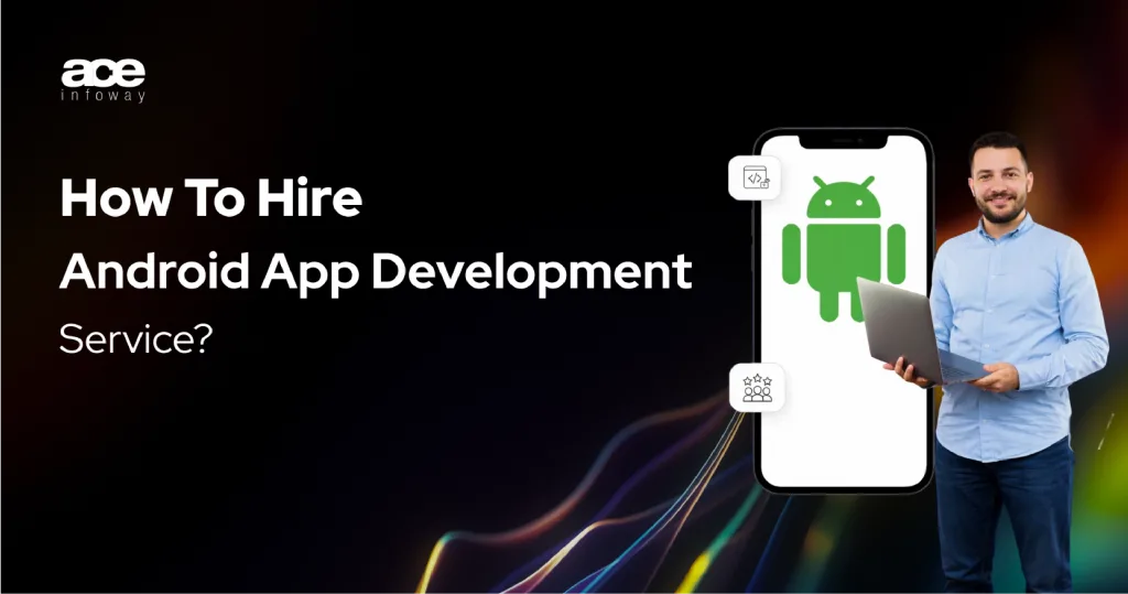 How to choose the right Android application development company in 2026