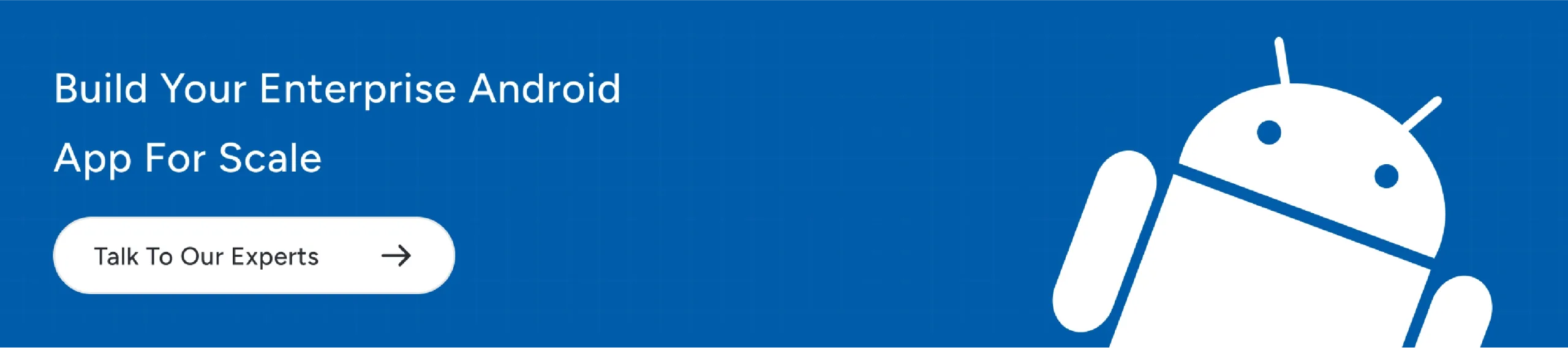 Enterprise Android app development designed for scalability and growth