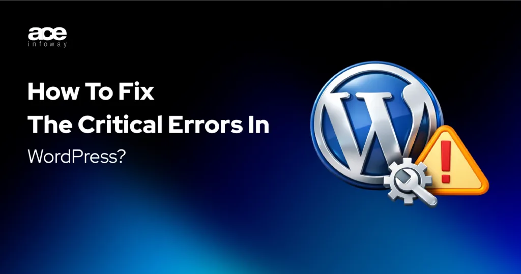 WordPress critical error causes, solutions, and complete troubleshooting guide for fixing website errors