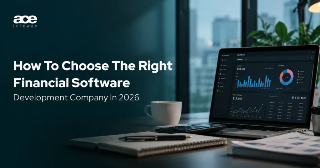 How to choose the right financial software development company in 2026 based on compliance, security, fintech expertise, and vendor evaluation criteria