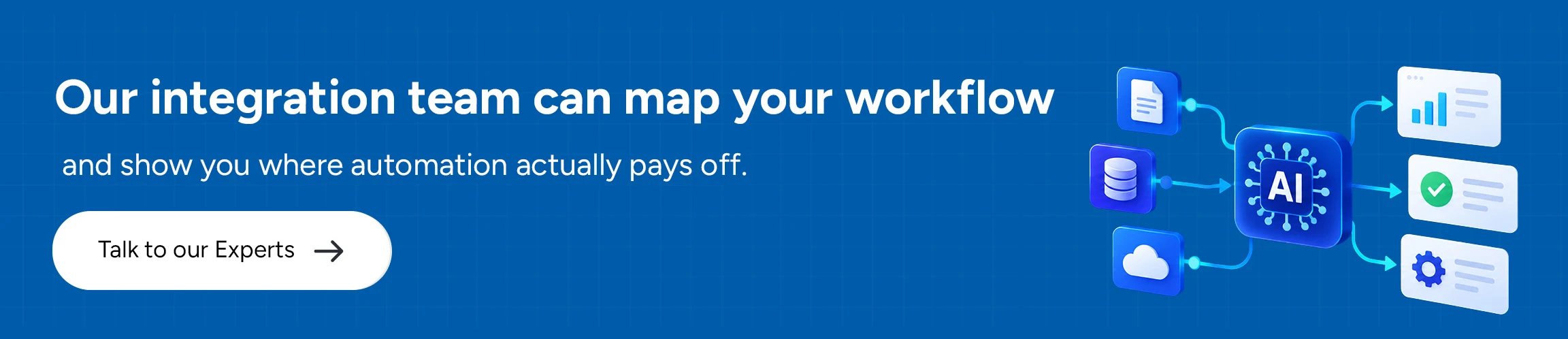 Our integration team can map your workflow and show you where automation actually pays off.
