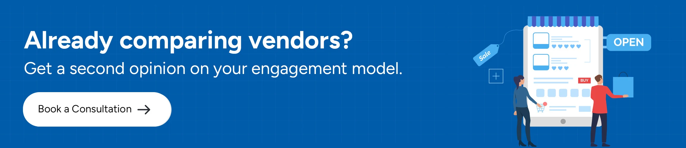 Already comparing vendors? Get a second opinion on your engagement model.
