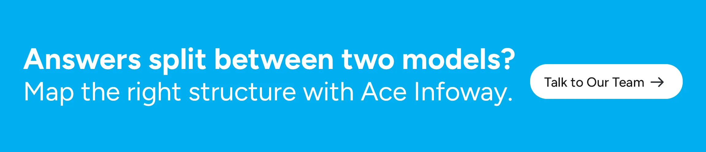 Answers split between two models? Map the right structure with Ace Infoway.
